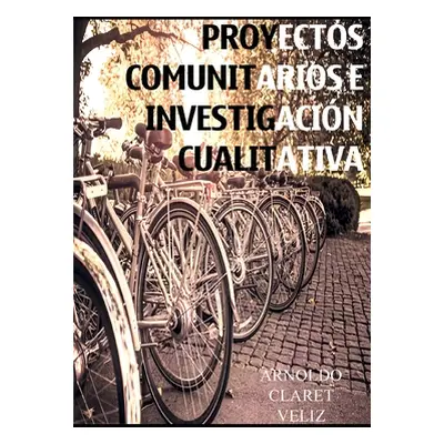 "Proyectos Comunitarios E Investigacion Cualitativa" - "" ("Veliz Arnoldo Claret")