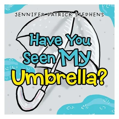 "Have You Seen My Umbrella?" - "" ("Stephens Jennifer Patrick")