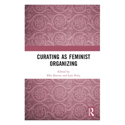 "Curating as Feminist Organizing" - "" ("Krasny Elke")