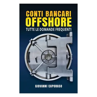 "Conti Bancari Offshore: Tutte le domande frequenti" - "" ("Caporaso Giovanni")