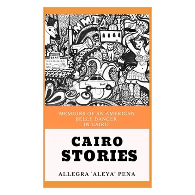 "Cairo Stories: Memoirs Of An American Belly Dancer In Cairo" - "" ("Esguerra Baker Jaana")