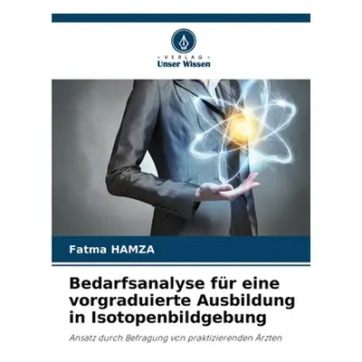 "Bedarfsanalyse fr eine vorgraduierte Ausbildung in Isotopenbildgebung" - "" ("Hamza Fatma")