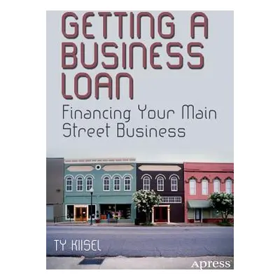 "Getting a Business Loan: Financing Your Main Street Business" - "" ("Kiisel Ty")