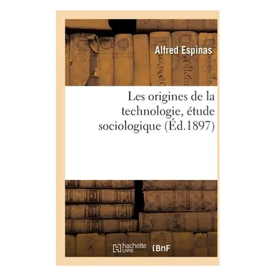 "Les Origines de la Technologie, tude Sociologique" - "" ("Espinas Alfred")