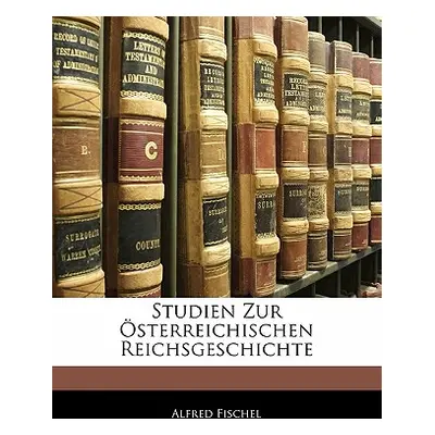 "Studien Zur Osterreichischen Reichsgeschichte" - "" ("Fischel Alfred")