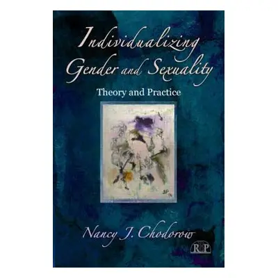 "Individualizing Gender and Sexuality: Theory and Practice" - "" ("Chodorow Nancy J.")