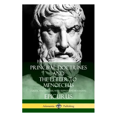 "Principal Doctrines and The Letter to Menoeceus (Greek and English, with Supplementary Essays)"