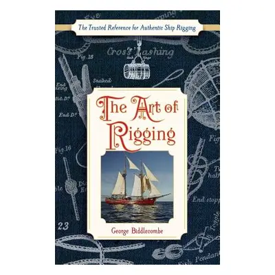 "The Art of Rigging (Dover Maritime)" - "" ("Biddlecombe George")