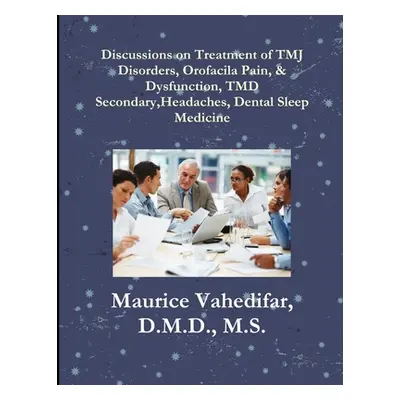 "Discussions, on Treatment of TMJ Disorders, Orofacial Pain, & Dysfunction, TMD Secondary Headac