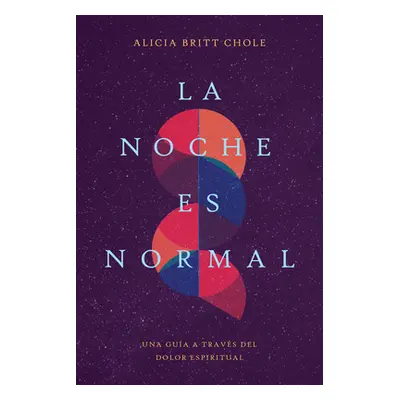 "La Noche Es Normal: Una Gua a Travs del Dolor Espiritual" - "" ("Chole Alicia Britt")