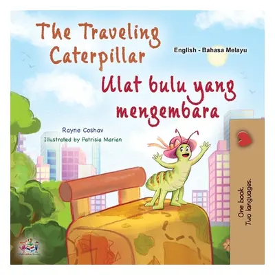 "The Traveling Caterpillar (English Malay Bilingual Book for Kids)" - "" ("Coshav Rayne")