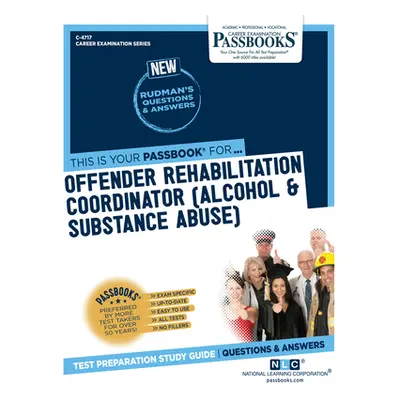 "Offender Rehabilitation Coordinator (Alcohol & Substance Abuse) (C-4717): Passbooks Study Guide