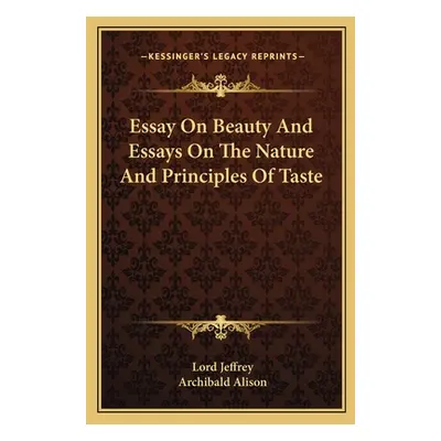 "Essay On Beauty And Essays On The Nature And Principles Of Taste" - "" ("Jeffrey Lord")