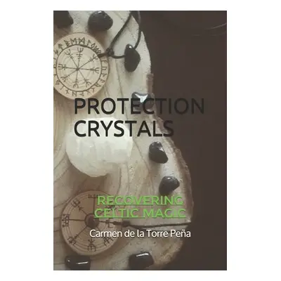 "Protection Crystals: Recovering Celtic Magic" - "" ("de la Torre Pena Carmen")