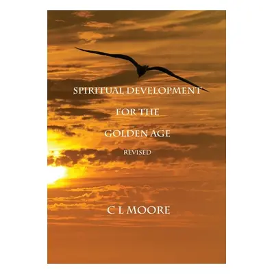 "Spiritual Development for the Golden Age - REVISED" - "" ("Moore C. L.")