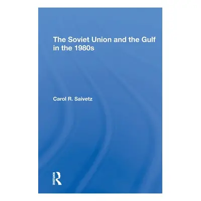 "The Soviet Union And The Gulf In The 1980s" - "" ("Saivetz Carol R.")