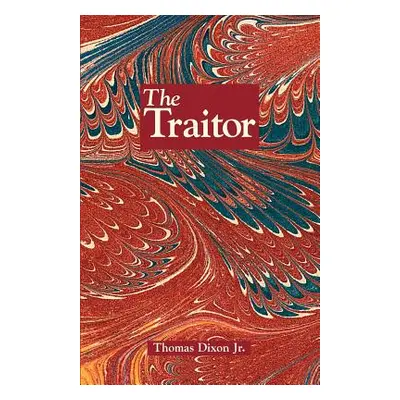 "The Traitor: A Story of the Fall of the Invisible Empire" - "" ("Dixon Thomas Jr.")