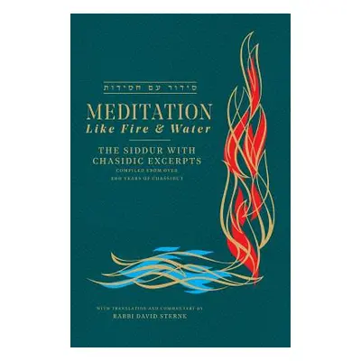 "Meditation like Fire and Water: The Siddur with Chasidic Excerpts" - "" ("Sterne David H.")