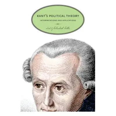 "Kant's Political Theory: Interpretations and Applications" - "" ("Ellis Elisabeth")