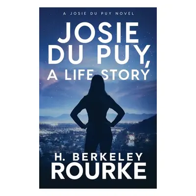 "Josie DuPuy, A Life Story" - "" ("Rourke H. Berkeley")