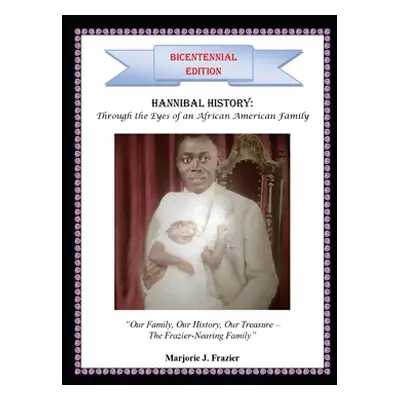 "Hannibal History: Through the Eyes of An African American Family: Our Family, Our History, Our 