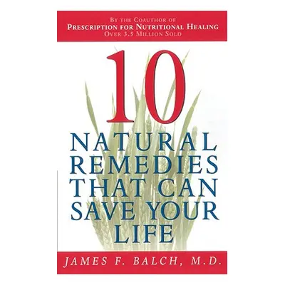 "Ten Natural Remedies" - "" ("Balch James F.")