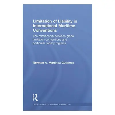 "Limitation of Liability in International Maritime Conventions: The Relationship between Global 