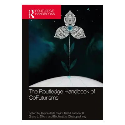 "The Routledge Handbook of Cofuturisms" - "" ("Taylor Taryne Jade")