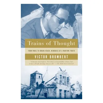 "Trains of Thought: Paris to Omaha Beach, Memories of a Wartime Youth" - "" ("Brombert Victor")