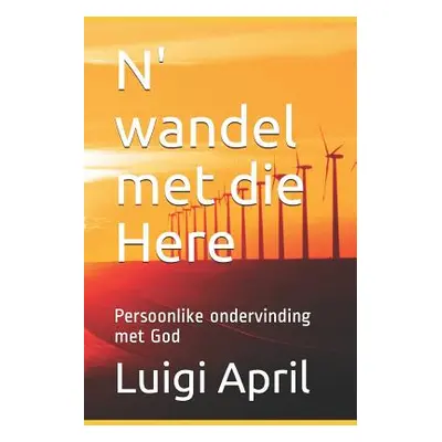 "N' wandel met die Here: Persoonlike ondervinding met God" - "" ("April Luigi Ugo")