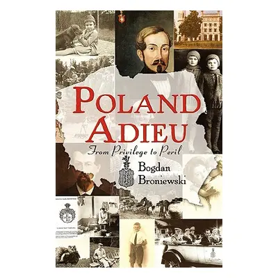 "Poland Adieu: From Privilege to Peril" - "" ("Broniewski Bogdan")