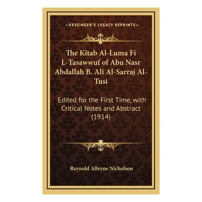 "The Kitab Al-Luma Fi L-Tasawwuf of Abu Nasr Abdallah B. Ali Al-Sarraj Al-Tusi: Edited for the F