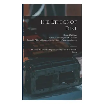 "The Ethics of Diet: a Catena of Authorities Deprecatory of the Practice of Flesh-eating" - "" (