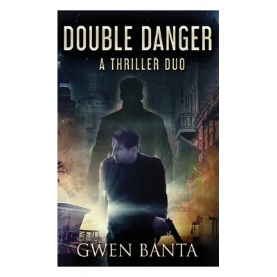 "Double Danger: A Thriller Duo" - "" ("Banta Gwen")