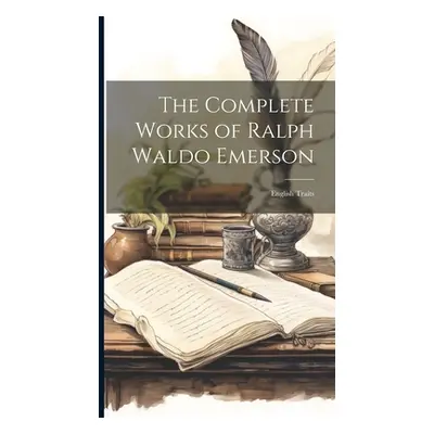 "The Complete Works of Ralph Waldo Emerson: English Traits" - "" ("Anonymous")