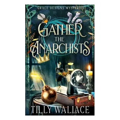 "Gather the Anarchists" - "" ("Wallace Tilly")