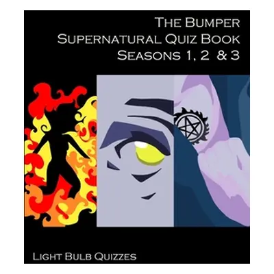 "The Bumper Supernatural Quiz Book Seasons 1, 2 & 3" - "" ("Quizzes Light Bulb")