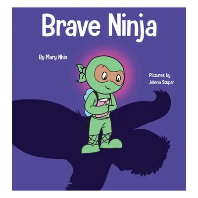 "Brave Ninja: A Children's Book About Courage" - "" ("Nhin Mary")