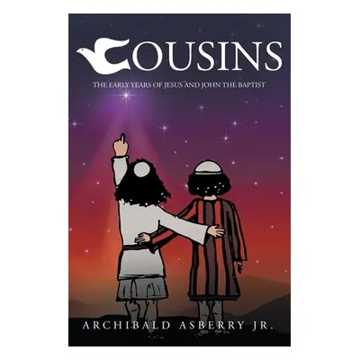 "Cousins: The Early Years of Jesus and John the Baptist" - "" ("Asberry Archibald Jr.")