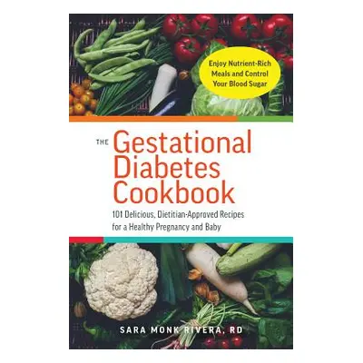 "The Gestational Diabetes Cookbook: 101 Delicious, Dietitian-Approved Recipes for a Healthy Preg