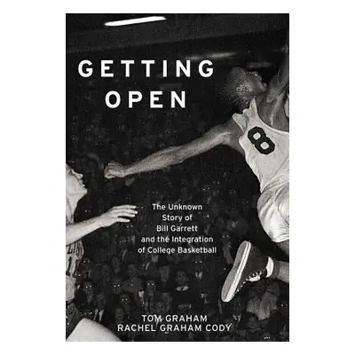 "Getting Open: The Unknown Story of Bill Garrett and the Integrat" - "" ("Graham Tom")