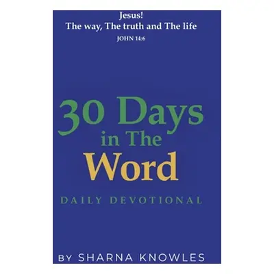 "30 Days in the Word: Daily Devotional" - "" ("Knowles Sharna")