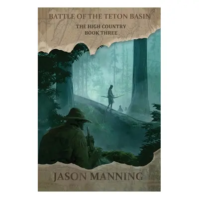 "Battle of the Teton Basin" - "" ("Manning Jason")