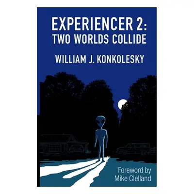 "Experiencer 2: Two Worlds Collide" - "" ("Konkolesky William J.")