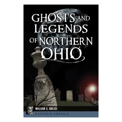 "Ghosts and Legends of Northern Ohio" - "" ("Krejci William G.")