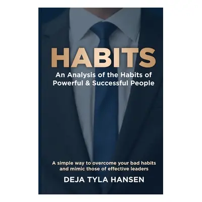 "Habits: An Analysis of the Habits of Powerful & Successful People: An Analysis of the Habits of