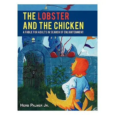 "The Lobster and the Chicken: A Fable for Adults in Search of Enlightenment" - "" ("Palmer Herb 