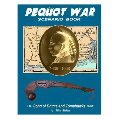 "Pequot War Scenario Book: Wargame scenarios retelling the story of the Pequot War in New Englan