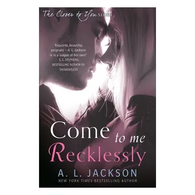 Come to Me Recklessly (Jackson A. L.)