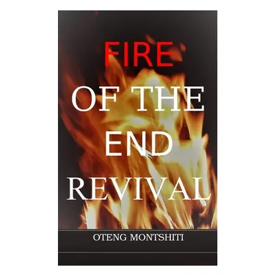 "Fire of the endtime revival" - "" ("Montshiti Oteng")